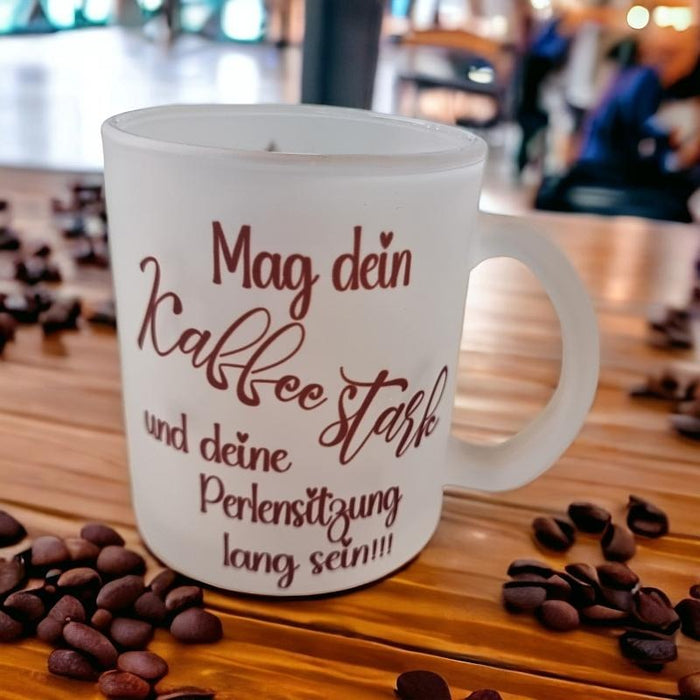 Glas Tasse matt Mag dein Kaffee  .. mit Uhr, bedruckt  1 Stk