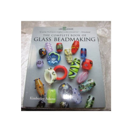 The Complete Book Of Glass Beadmaking Kinberly Adams
